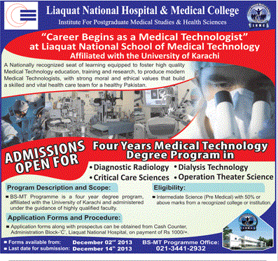 Liaquat National Hospital and Medical College Karachi Admission Notice 2013 for BS in Medical Technologies includes Diagnostic Radiology , Dialysis Technology , Critical care Sciences & Operation Theater Science